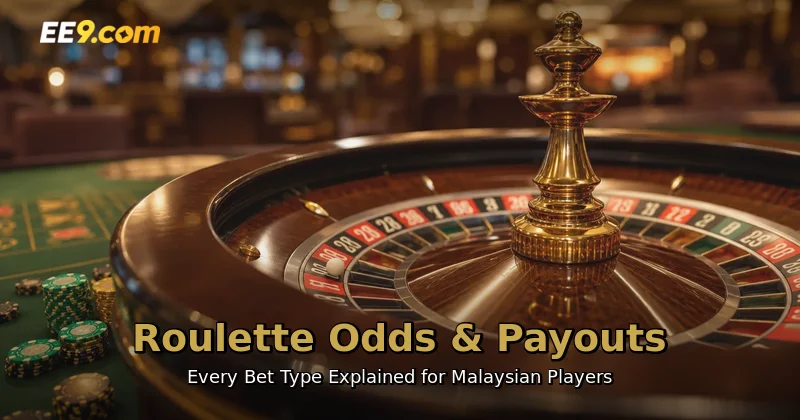 Roulette odds and payouts guide for every bet type at EE9 Online Casino Malaysia
