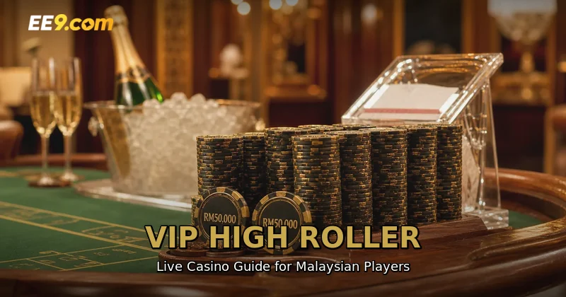 VIP live casino malaysia high roller guide with high-limit table tips at EE9